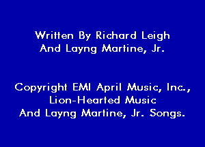 Written By Richard Leigh
And Layng Mariine, Jr.

Copyright EMI April Music, Inc.,
Lion-Hearied Music
And Layng Mariine, Jr. Songs.
