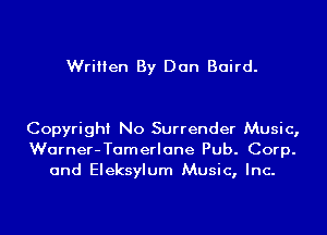 Written By Dan Baird.

Copyright No Surrender Music,
Warner-Tamerlane Pub. Corp.
and Eleksylum Music, Inc.