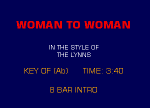 IN THE STYLE OF
THE LYNNS

KEY OF (Ab) TIME 340

8 BAR INTRO