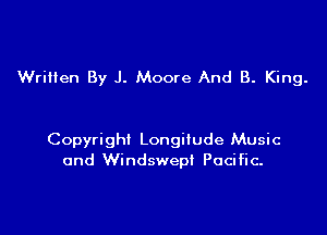 Wriiien By J. Moore And B. King.

Copyright Longitude Music
and Windswepl Pacific.