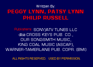 Written Byi

SDNYJATV TUNES LLC
dba CROSS KEYS PUB. 80.,
BUR SDNGSMITH MUSIC,
KING DUAL MUSIC IASCAPJ.
WARNER-TAMERLANE PUB. CDPR. EBMIJ

ALL RIGHTS RESERVED. USED BY PERMISSION.