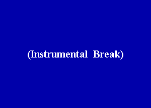 (Instrumental Break)