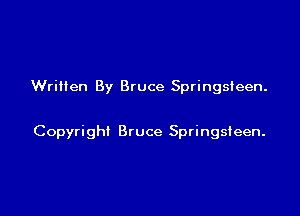 Written By Bruce Springsteen.

Copyright Bruce Springsieen.