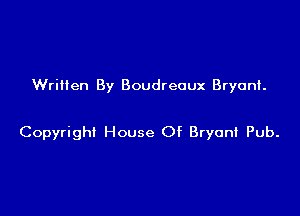 Written By Boudreoux Bryant.

Copyright House Of Bryan! Pub.