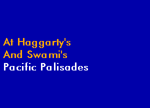 A1 Hoggarly's

And Swa mi's
Pacific Palisades