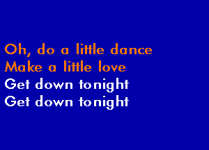 Oh, do a lime dance
Make a little love

Get down tonight
Get down tonight