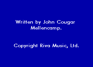 Wriiien by John Cougar
Mellencomp.

Copyright Riva Music, Ltd.