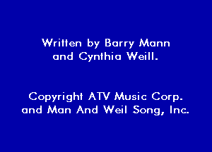 Written by Barry Mann
and Cynihio Weill.

Copyright ATV Music Corp.
and Man And Weil Song, Inc.