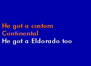 He got a custom

Continental
He got a Eldorado foo
