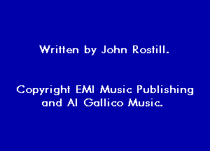 Wriilen by John Rosiill.

Copyright EMI Music Publishing
and Al Gollico Music.