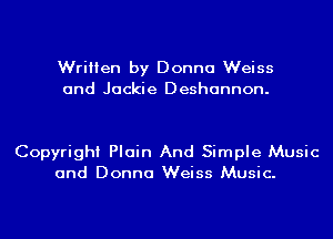 Written by Donna Weiss
and Jackie Deshannon.

Copyright Plain And Simple Music
and Donna Weiss Music.