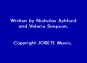 Written by Nicholas Ashford
and Valerie Simpson.

Copyright JOBETE Music.