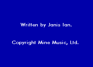 Wrillen by Janis Ian.

Copyright Mine Music, Ltd.