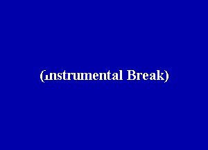 (mstrumental Break)