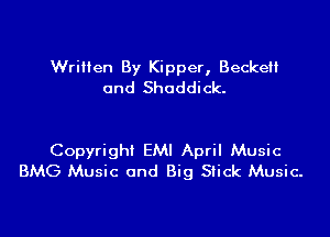 Wrilien By Kipper, Beckett
0nd Shoddick.

Copyright EM! April Music
BMG Music and Big Stick Music.