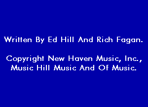 Written By Ed Hill And Rich Fagan.

Copyright New Haven Music, Inc.,
Music Hill Music And Of Music.