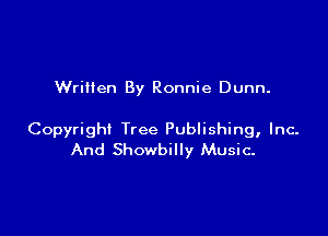 Written By Ronnie Dunn.

Copyright Tree Publishing, Inc.
And Showbilly Music-
