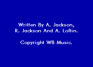 Written By A. Jackson,
R. Jackson And A. LoHin.

Copyright WB Music-