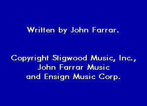Wrilien by John Farrar.

Copyright Siigwood Music, Inc.,
John Forror Music
and Ensign Music Corp.