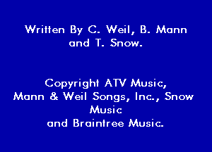 Written By C. Weil, B. Mann
and T. Snow.

Copyright ATV Music,
Mann 8c Weil Songs, lnc-, Snow
Music
and Brointree Music.
