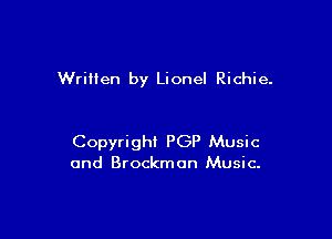 Wriiien by Lionel Richie.

Copyright PGP Music
and Brockmon Music.