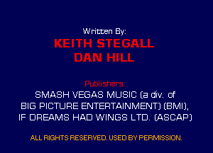 Written Byi

SMASH VEGAS MUSIC Ea div. of
BIG PICTURE ENTERTAINMENT) EBMIJ.
IF DREAMS HAD WINGS LTD. IASCAPJ

ALL RIGHTS RESERVED. USED BY PERMISSION.