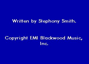 WriHen by Siephony Smiih.

Copyright EMI Blockwood Music,
Inc.