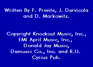 Written By F. Previie, J. Dervicola
and D. Markowiiz.

Copyright Knockout Music, Inc.,
EMI April Music, Inc.,
Donald Jay Music,
Damusic Co., Inc. and R.U.
Cyrius Pub.
