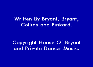 Written By Bryant, Bryant,
Collins and Pinkard.

Copyrighi House Of Bryan!
and Private Dancer Music.

g