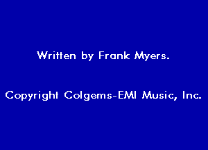 Written by Frank Myers.

Copyright Colgems-EMI Music, Inc-