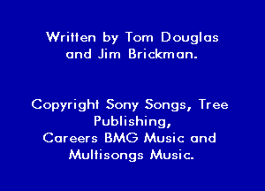 Written by Tom Douglas
and Jim Brickman.

Copyright Sony Songs, Tree
Publishing,
Careers BMG Music and

Multisongs Music.