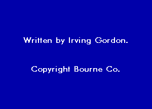 Written by Irving Gordon.

Copyright Bourne Co.