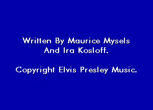 Wrilten By Maurice Mysels
And lro Kosloff.

Copyright Elvis Presley Music-
