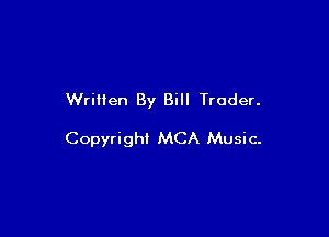 Written By Bill Trader.

Copyrighl MCA Music.