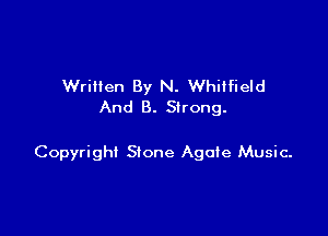 Written By N. Whitfield
And 8. Strong.

Copyright Stone Agate Music-