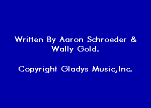 Written By Aaron Schroeder 8c
Wally Gold.

Copyright Gladys Music,lnc.