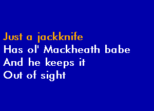 Just a iockknife

Has 0 Mackheoih babe

And he keeps it
Out of sig hi