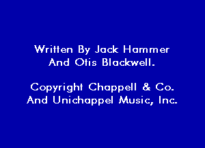 WriHen By Jack Hummer
And Otis Blackwell.

Copyright Choppell 8c Co.
And Unichoppel Music, Inc.