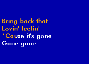 Bring back ihaf

Lovin' feelin'

CaUse ifs gone
Gone gone