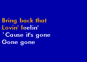 Bring back ihaf

Lovin' feelin'

CaUse ifs gone
Gone gone