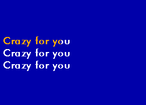 Crazy for you

Crazy for you
Crazy for you