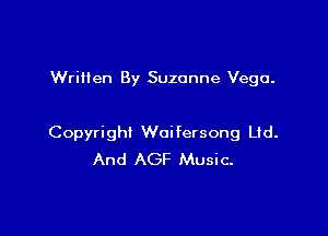 Written By Suzanne Vega.

Copyright Woifersong Ltd.
And AGF Music.