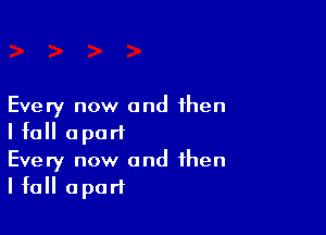 Every now and then

Hall apart
Every now and then
Hall apart