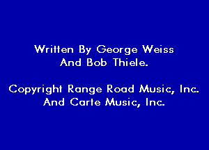 Wriiien By George Weiss
And Bob Thiele.

Copyright Range Rood Music, Inc-
And Corte Music, Inc.
