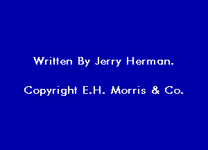 Written By Jerry Herman.

Copyright E.H. Morris 8g Co.