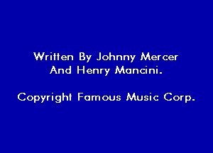 Written By Johnny Mercer
And Henry Mancini.

Copyright Famous Music Corp.