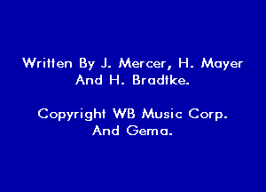 Written By J. Mercer, H. Mayer
And H. Brodlke.

Copyright WB Music Corp.
And Gemo.