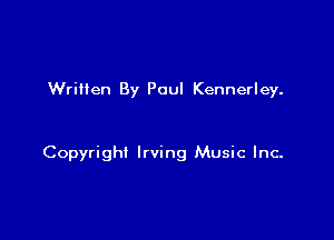 Written By Paul Kennerley.

Copyright Irving Music Inc-