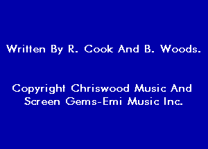 Written By R. Cook And B. Woods.

Copyright Chriswood Music And
Screen Gems-Emi Music Inc.