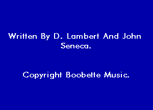 Wriiien By D. Lomberi And John
Seneca.

Copyright Boobelte Music.